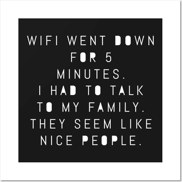 WIFI Went Down For 5 Minutes – Family Seems Like Nice People Wall Art by nobletory